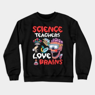 Science Teachers  Love Brains Halloween Teachers Teaching Crewneck Sweatshirt